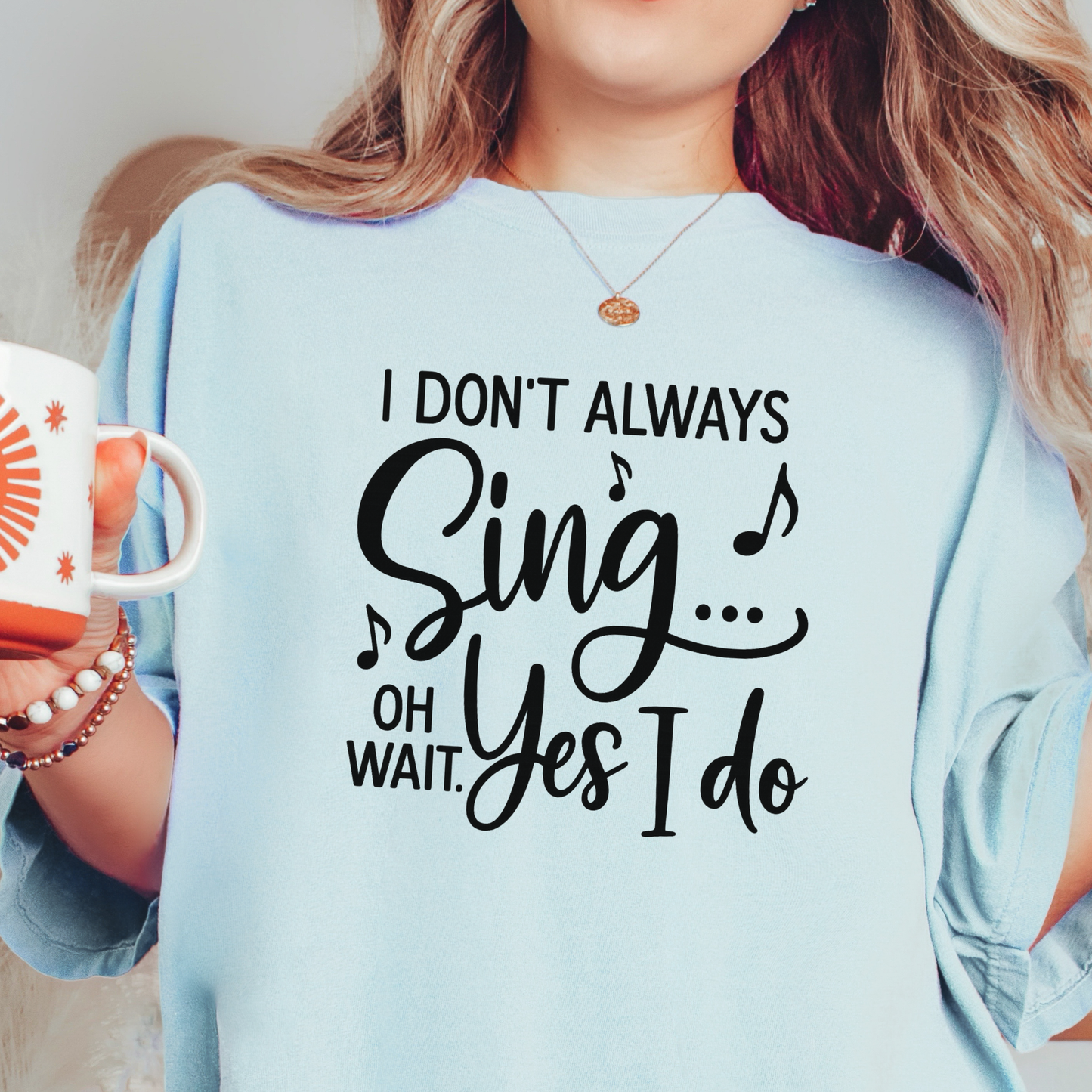 I Don't Always Sing T-shirt