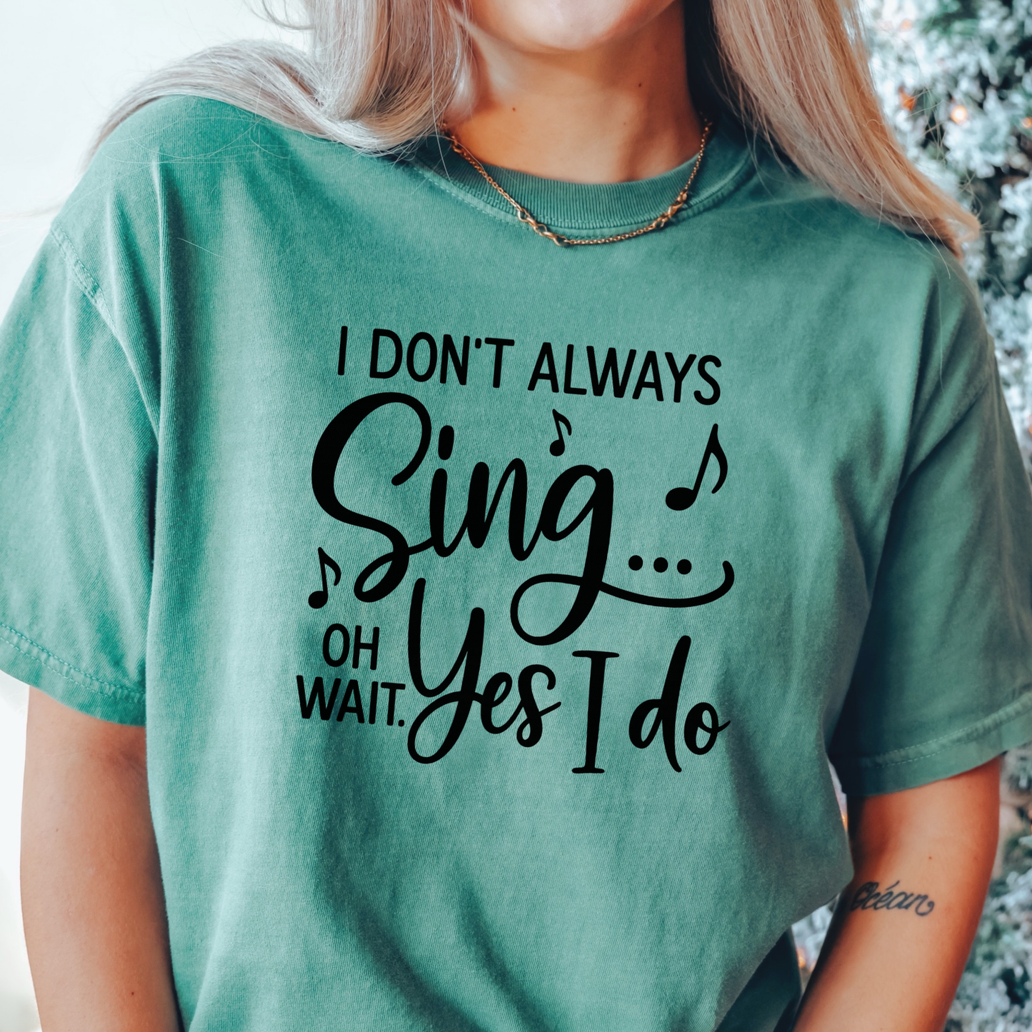 I Don't Always Sing T-shirt