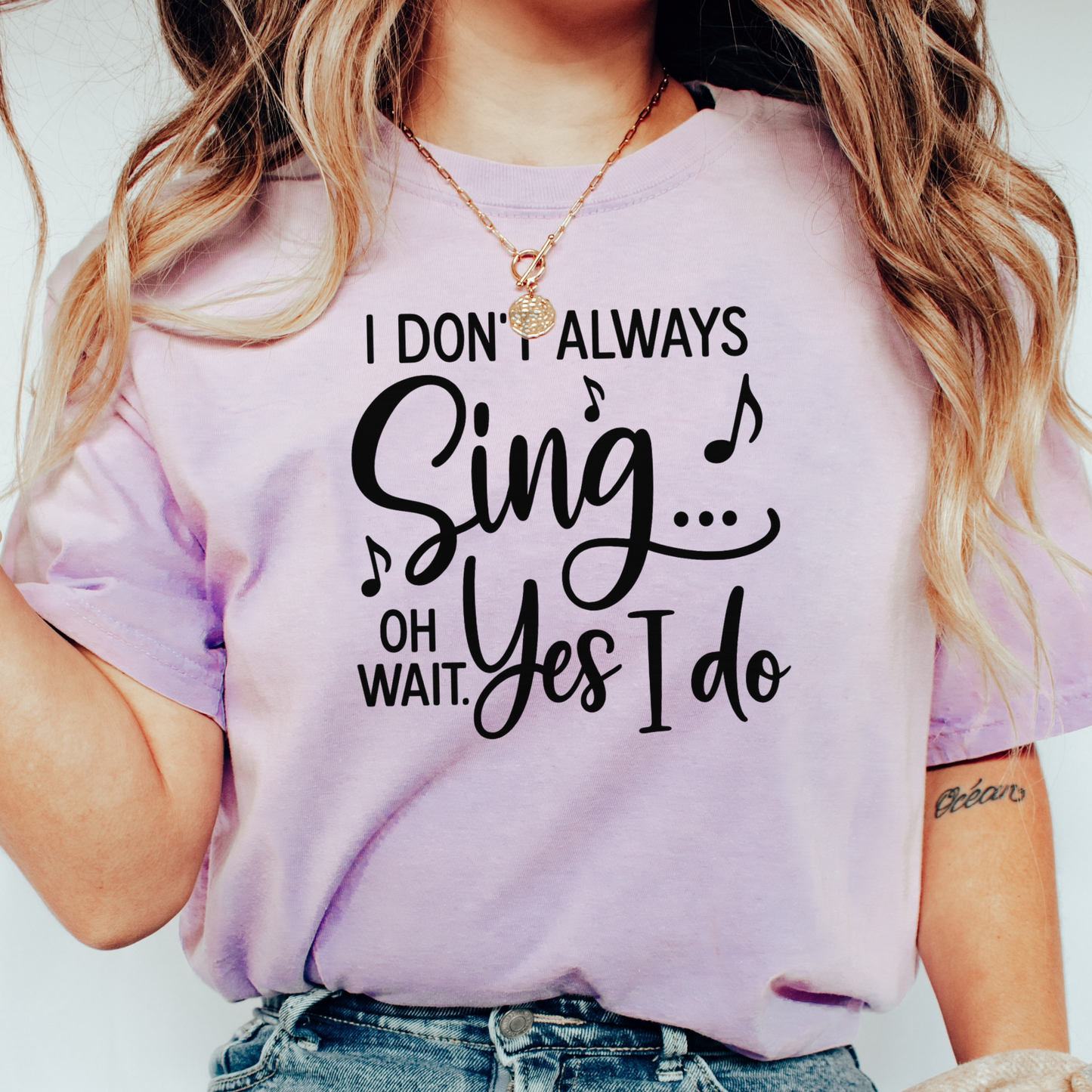I Don't Always Sing T-shirt