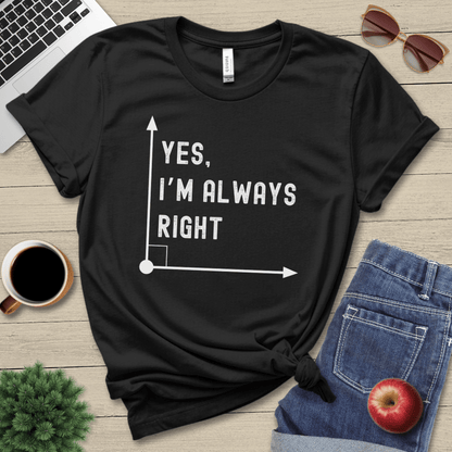 I'm Always Right T-Shirt