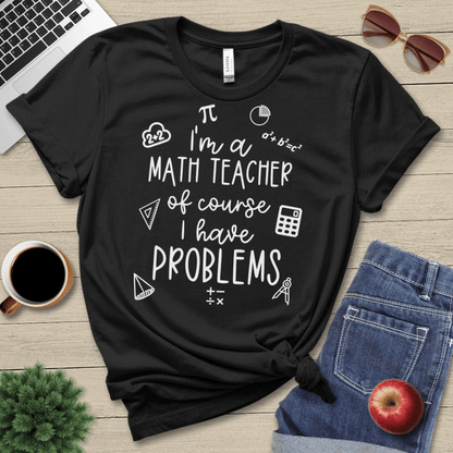 Math Teacher Problems T-Shirt