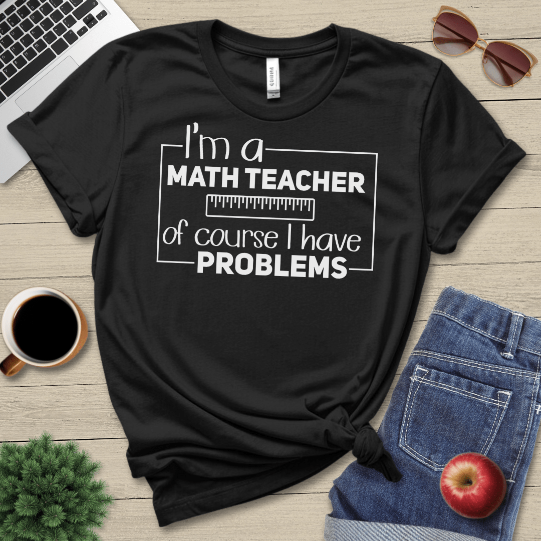 Math Teacher Problems T-Shirt