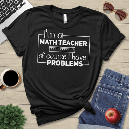 Math Teacher Problems T-Shirt