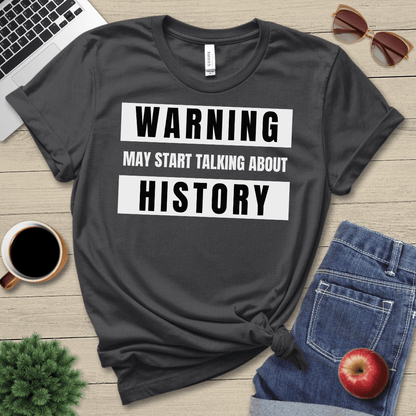 May Start Talking About History T-Shirt