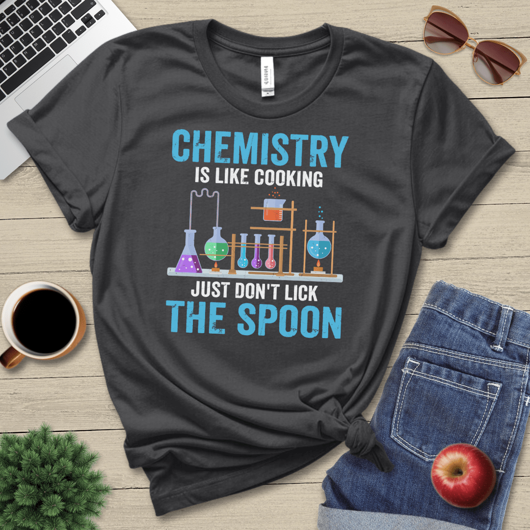 Chemistry Is Like Cooking T-Shirt