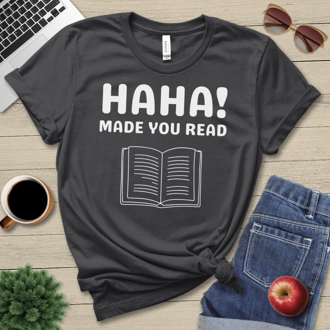 Made You Read T-Shirt