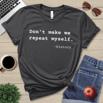 Don't Make Me Repeat T-Shirt