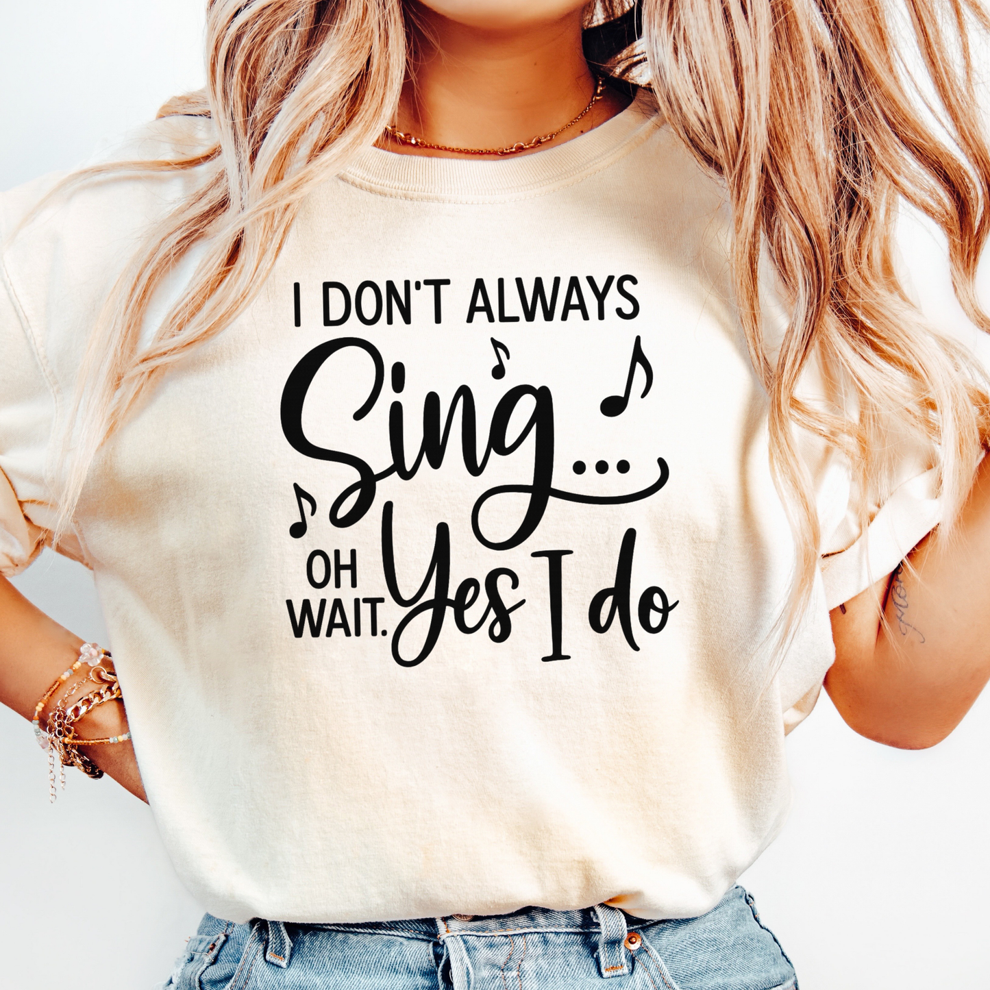 I Don't Always Sing T-shirt