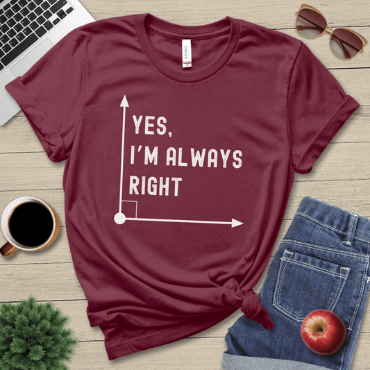 I'm Always Right T-Shirt