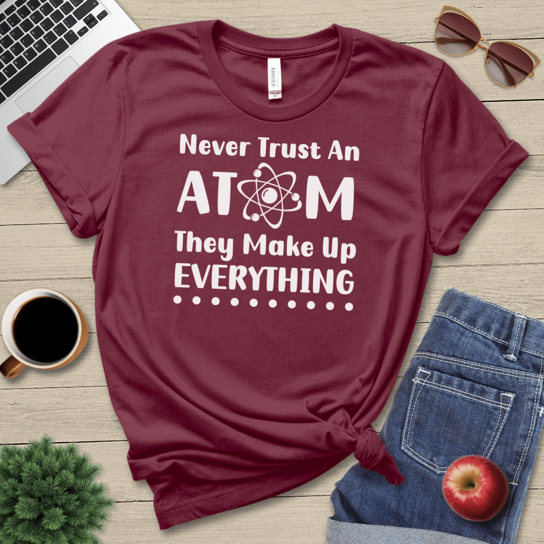 Never Trust An Atom T-Shirt