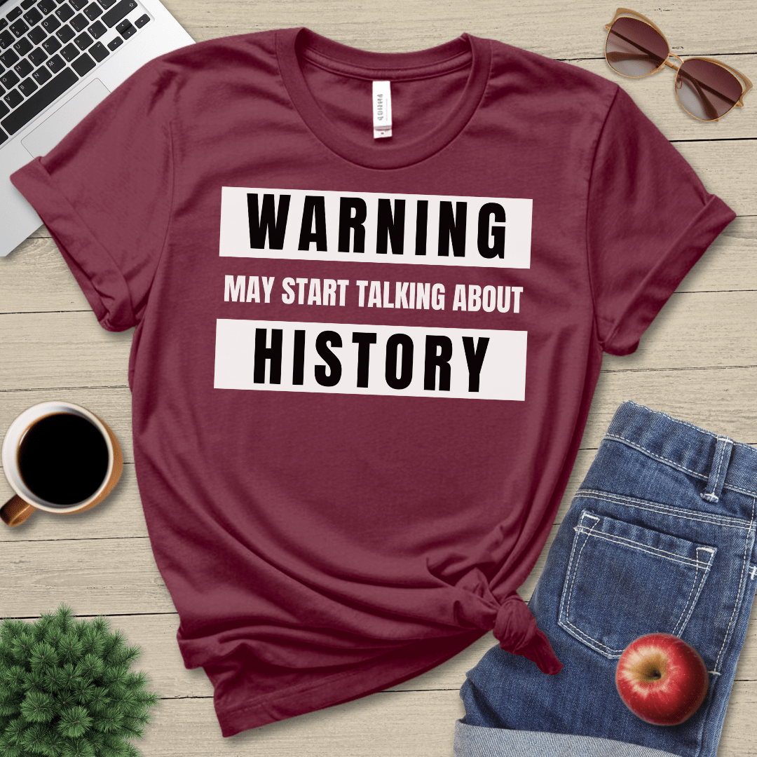 May Start Talking About History T-Shirt