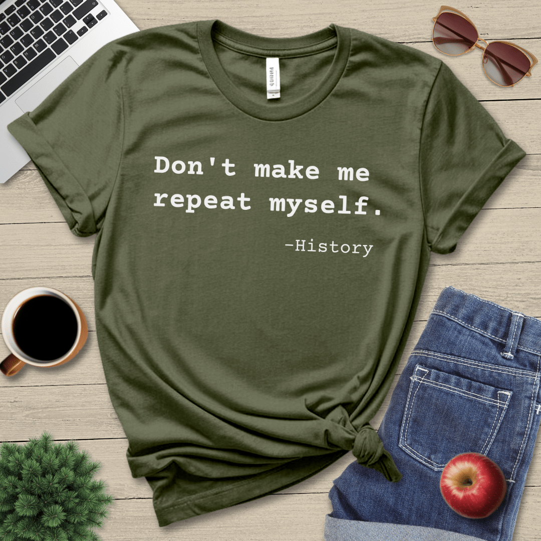 Don't Make Me Repeat T-Shirt