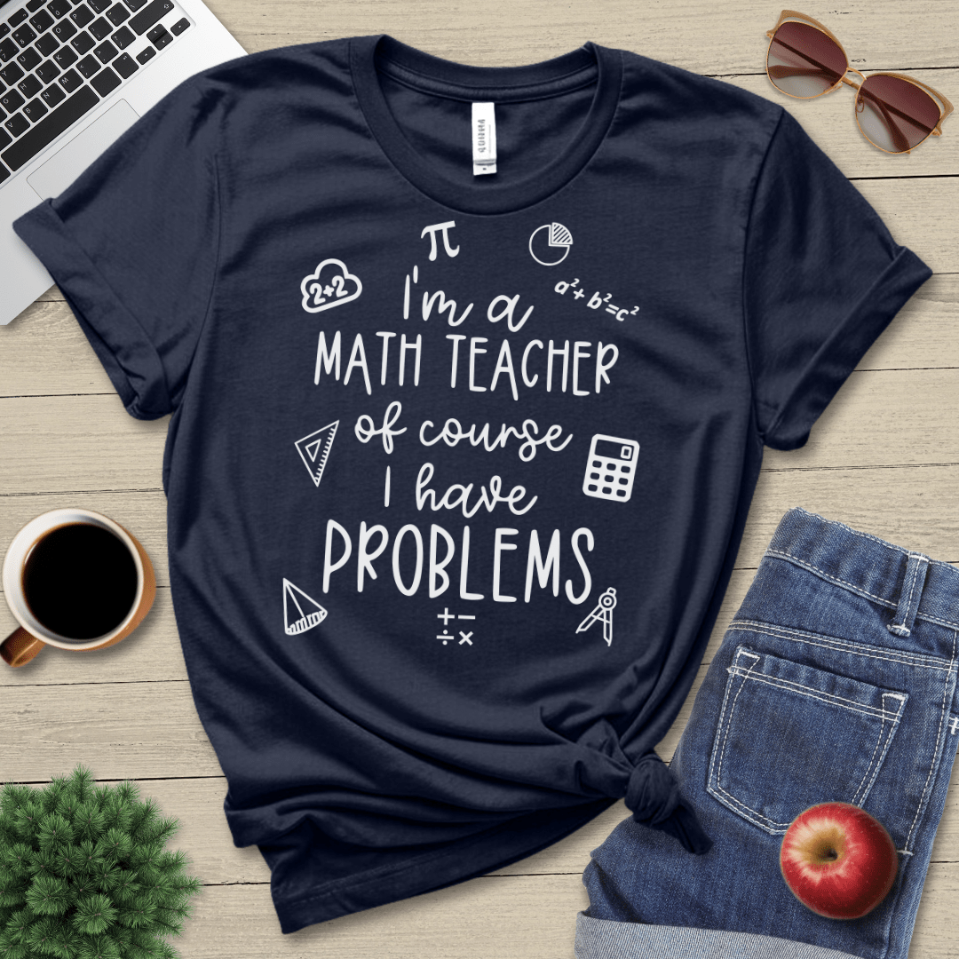 Math Teacher Problems T-Shirt