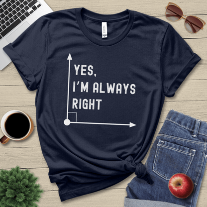 I'm Always Right T-Shirt