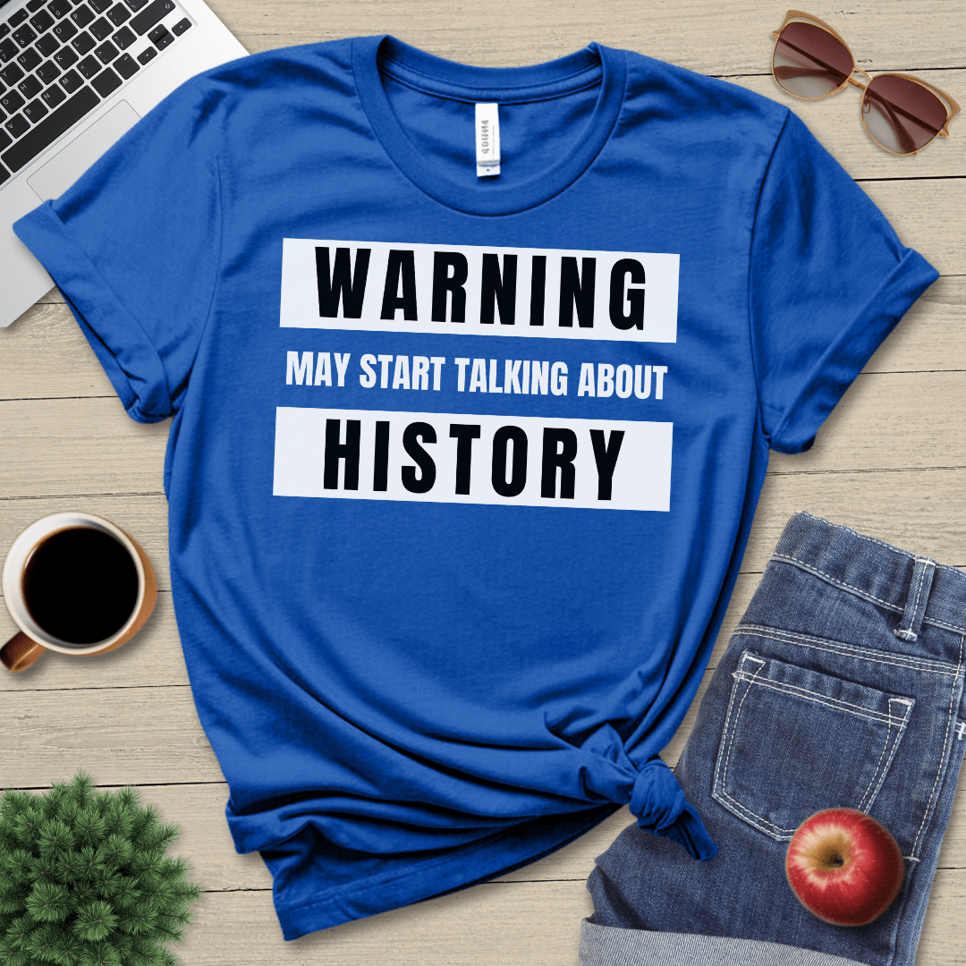 May Start Talking About History T-Shirt