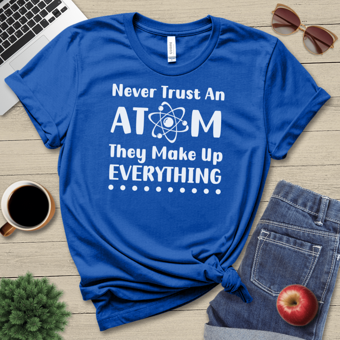 Never Trust An Atom T-Shirt