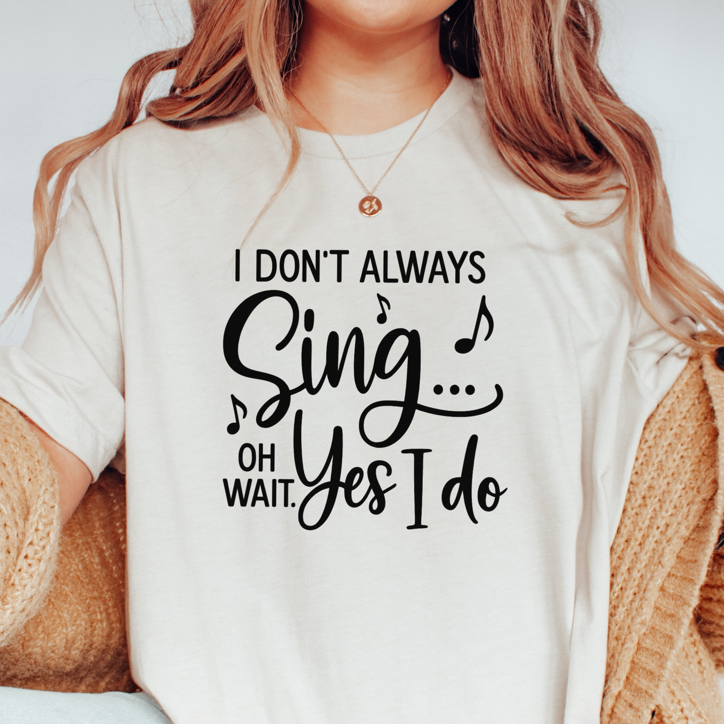 I Don't Always Sing T-shirt